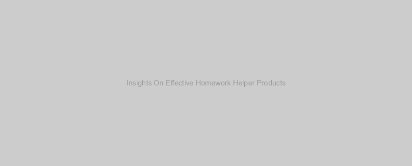 Insights On Effective Homework Helper Products